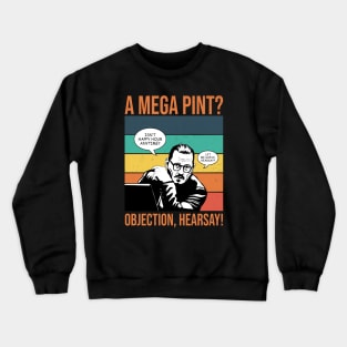 Objection, hearsay! Mega Pint?! Crewneck Sweatshirt